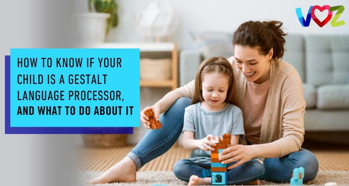 How To Know If Your Child Is A Gestalt Language Processor, and What To Do About It | The Voz Institute | Bilingual Speech Therapist Clinic Washington DC